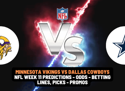 Minnesota Vikings VS Dallas Cowboys NFL Week 11 Predictions With Odds, Betting Lines, Picks And Promos